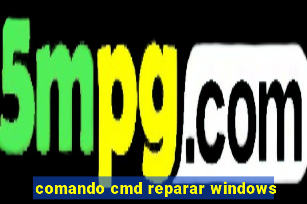 comando cmd reparar windows